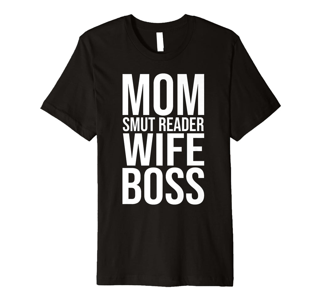Smut Mom Smut Reader Wife Boss Smutty T-Shirt - Streetwear Style Men Women - T-Shirt, Sweatshirt, Hoodie