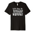 Hotter Than Trigger Warnings Funny Dark T-Shirt - Streetwear Style Unisex - T-Shirt, Sweatshirt, Hoodie