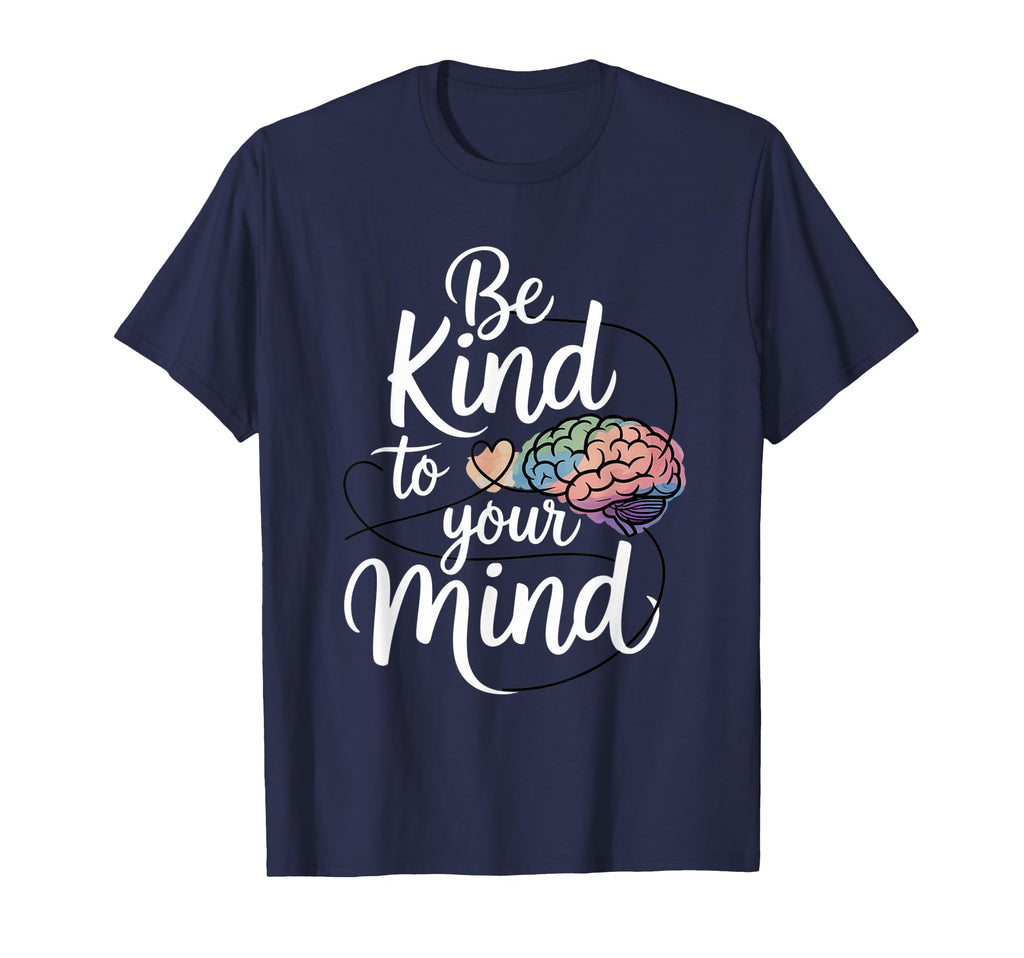 Be Kind To Your Mind Mental Health Positive T-Shirt - Graphic Print Unisex - T-Shirt, Sweatshirt, Hoodie