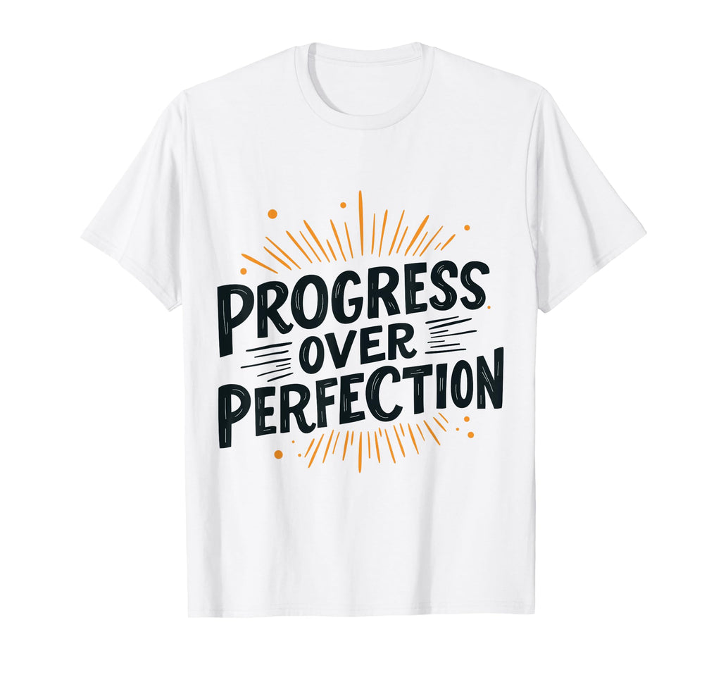 Funny Progress Over Perfection T-Shirt - Custom Art Print for Adults - T-Shirt, Sweatshirt, Hoodie