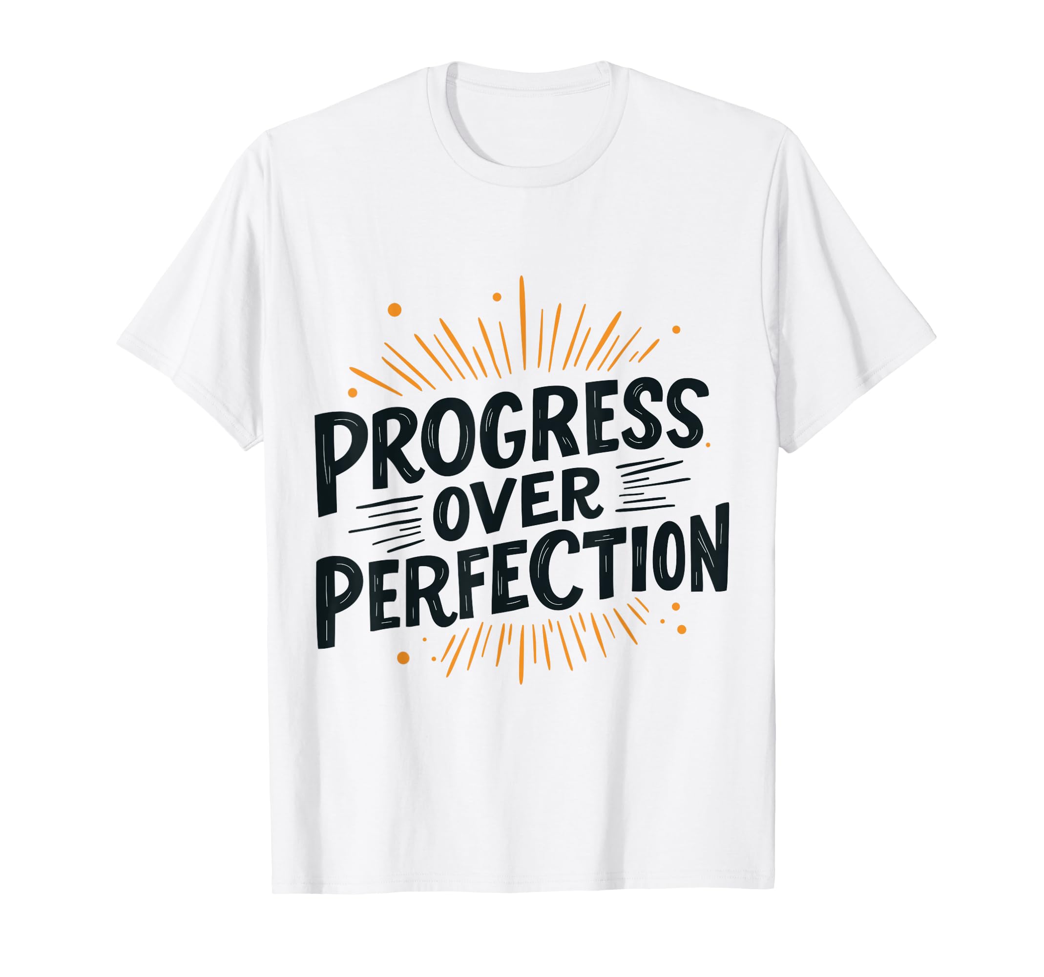 Funny Progress Over Perfection T-Shirt - Custom Art Print for Adults - T-Shirt, Sweatshirt, Hoodie