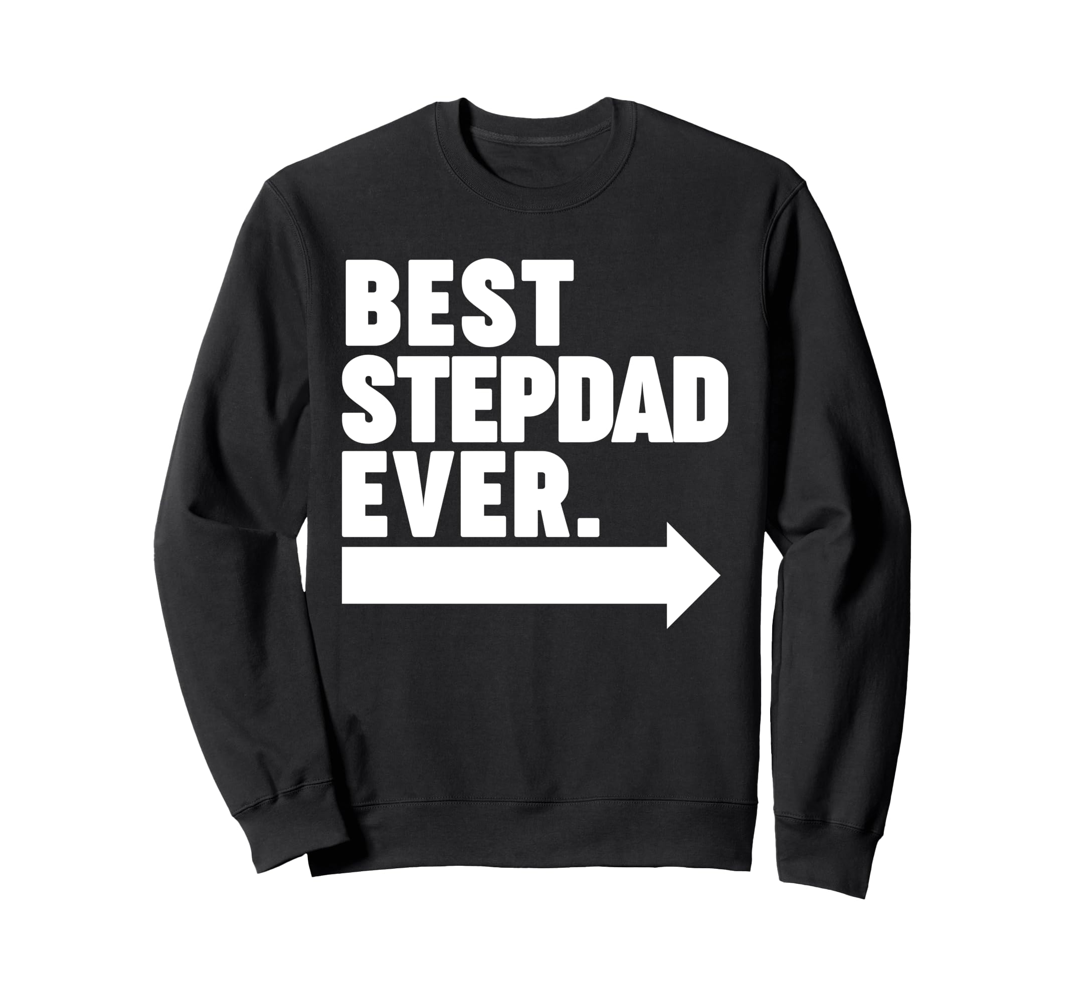 Best Step Dad Ever Sweatshirt - Casual Everyday Wear Men Women - T-Shirt, Sweatshirt, Hoodie
