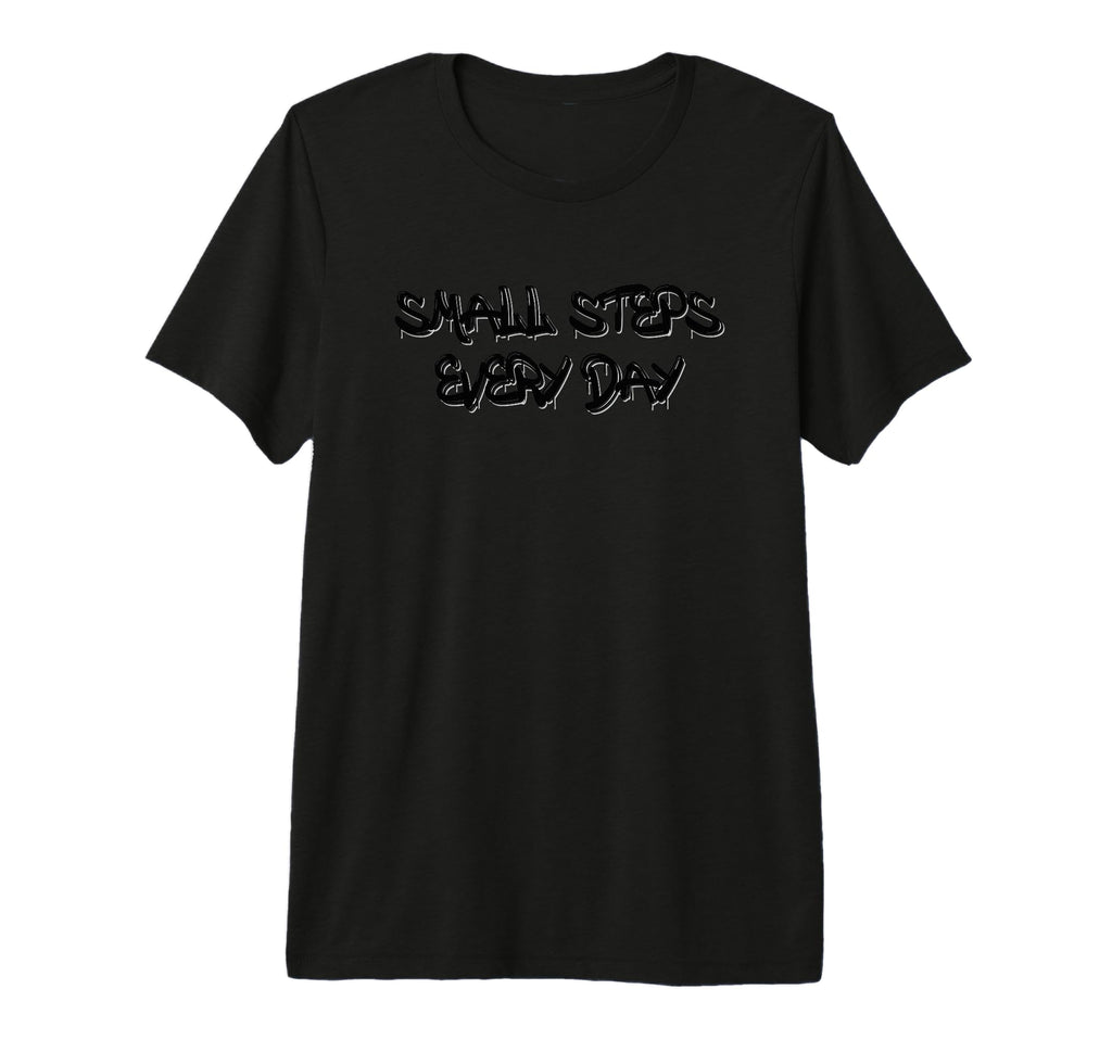 Small Steps Every Day Motivational Tri T-Shirt - Streetwear Style Unisex - T-Shirt, Sweatshirt, Hoodie