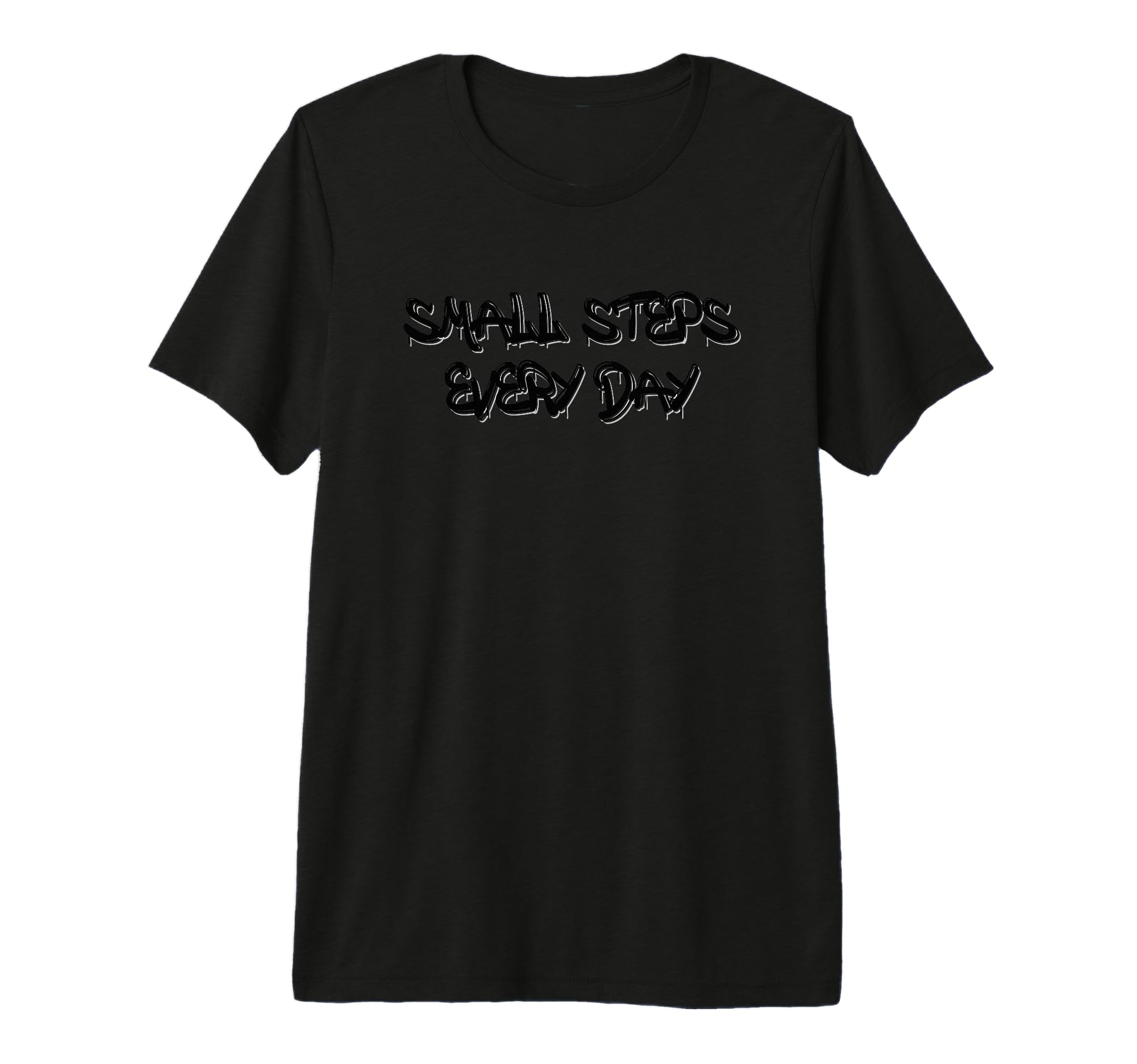 Small Steps Every Day Motivational Tri T-Shirt - Streetwear Style Unisex - T-Shirt, Sweatshirt, Hoodie