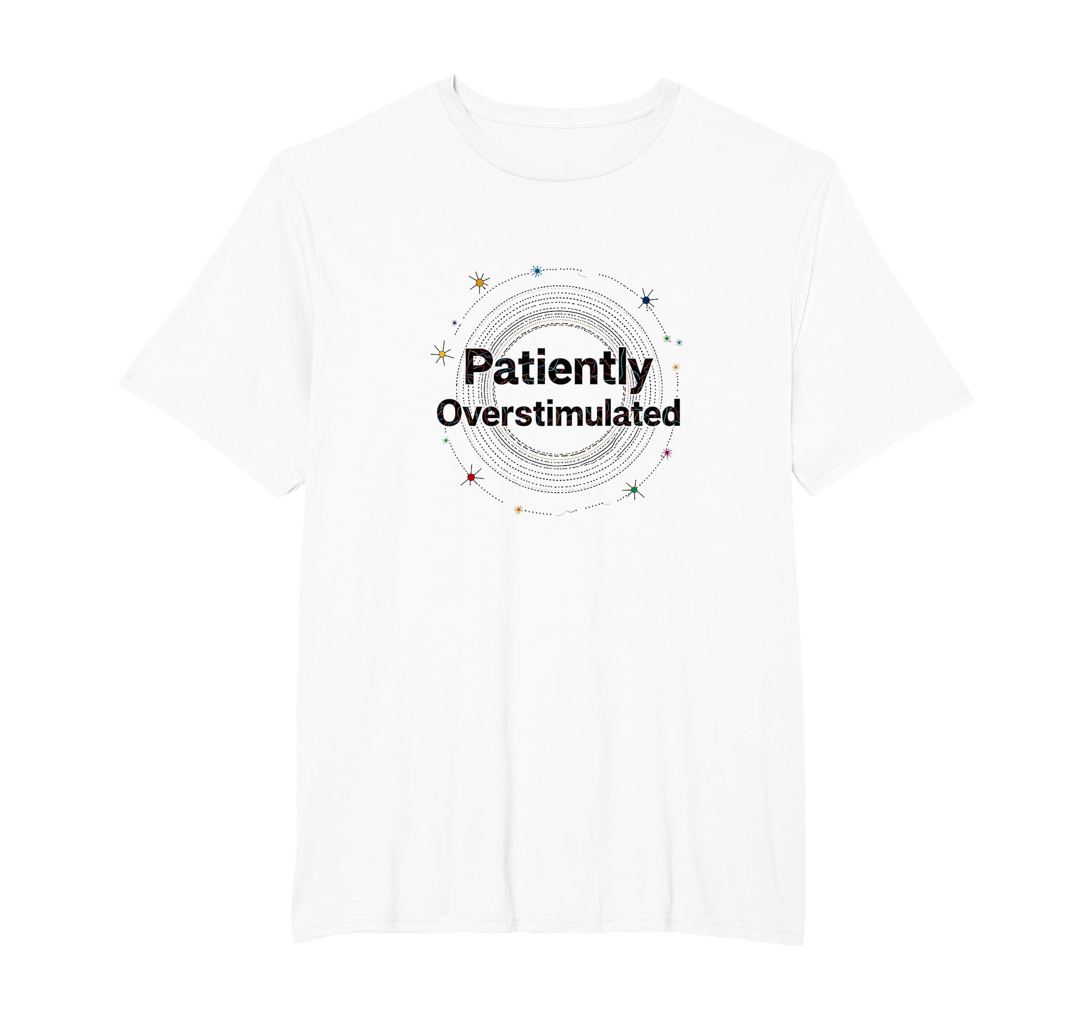 Patiently Overstimulated T-Shirt - Casual Everyday Wear for Adults - T-Shirt, Sweatshirt, Hoodie