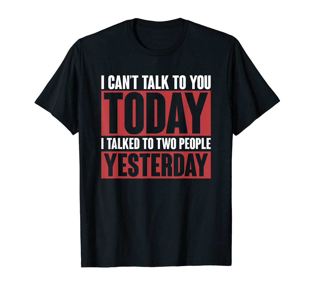 Anti Social Gift I Talked To Two T-Shirt - Casual Everyday Wear Men Women - T-Shirt, Sweatshirt, Hoodie