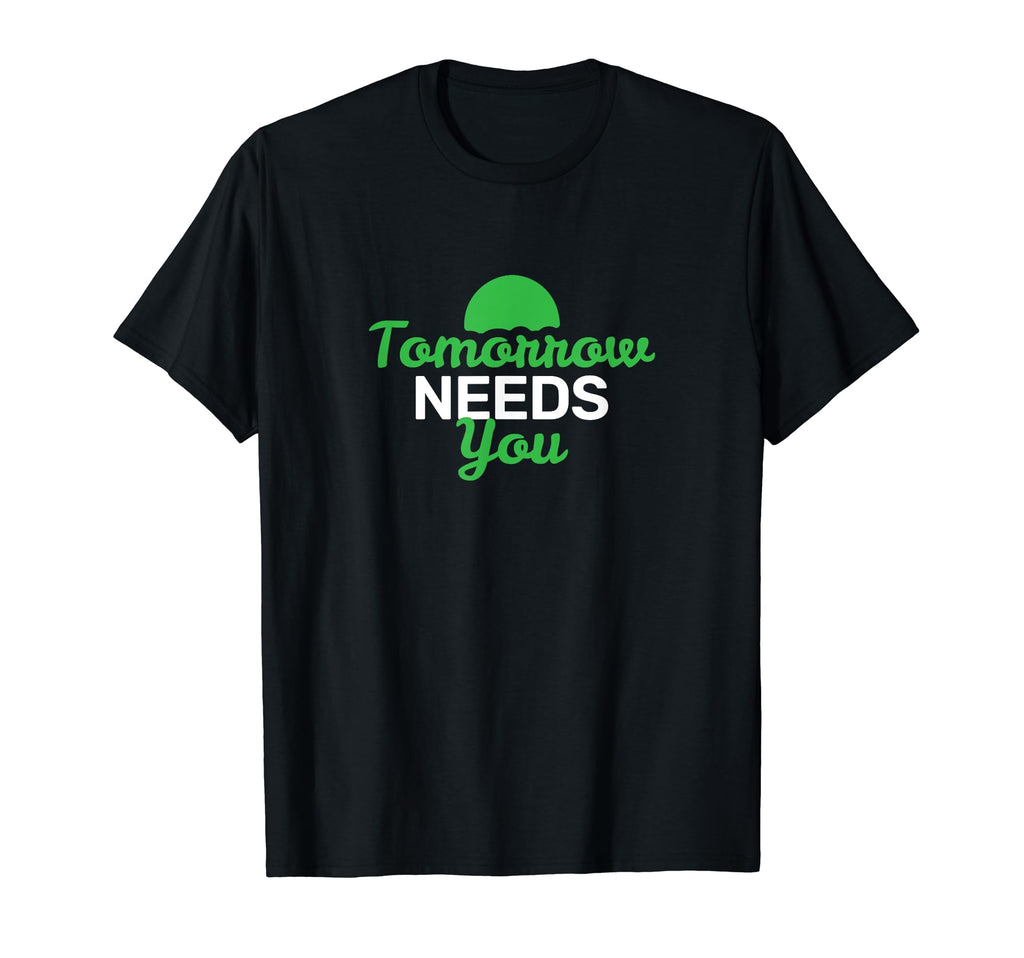 Tomorrow Needs You Mental Health T-Shirt - Graphic Print Men Women - T-Shirt, Sweatshirt, Hoodie