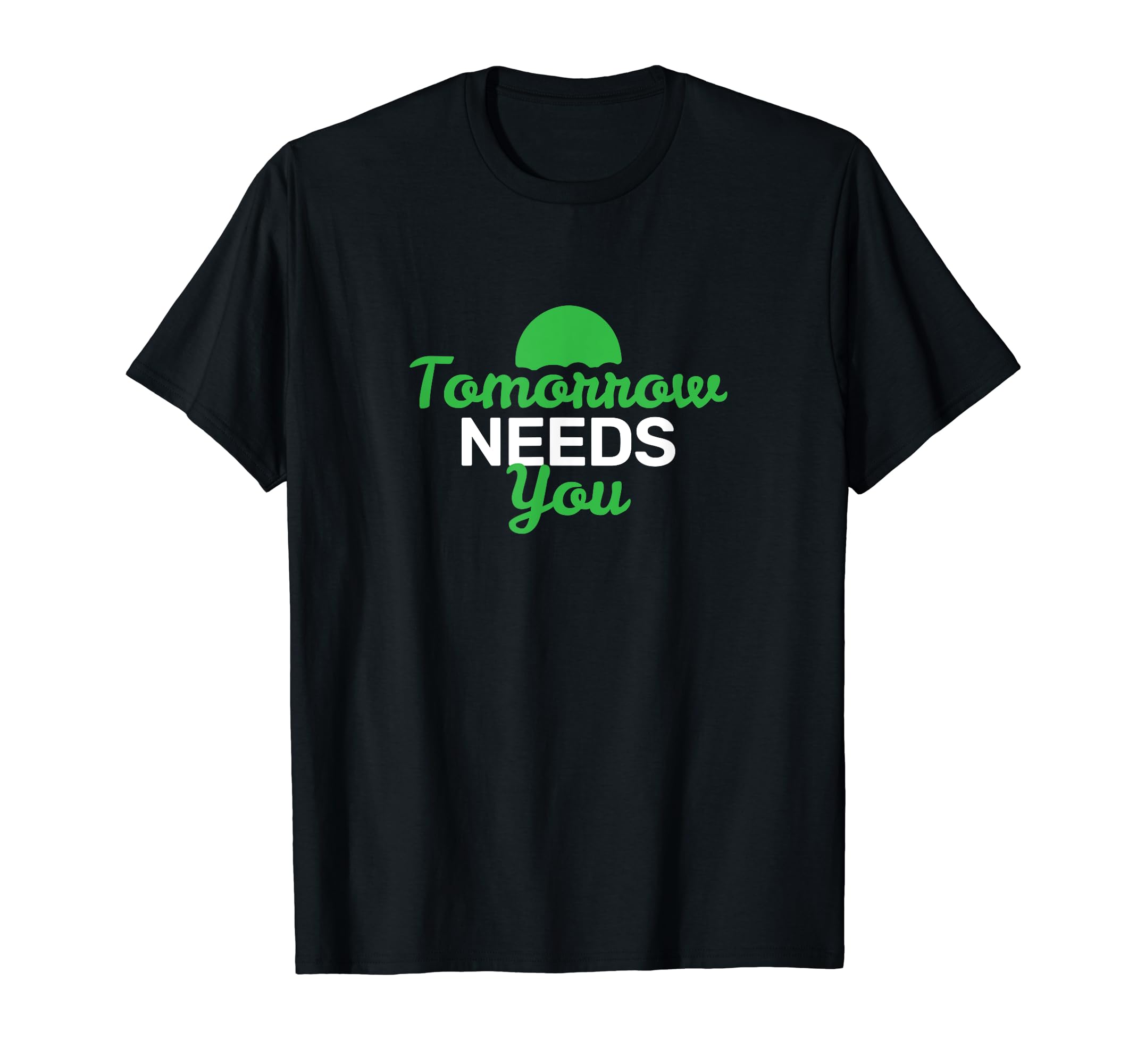 Tomorrow Needs You Mental Health T-Shirt - Graphic Print Men Women - T-Shirt, Sweatshirt, Hoodie