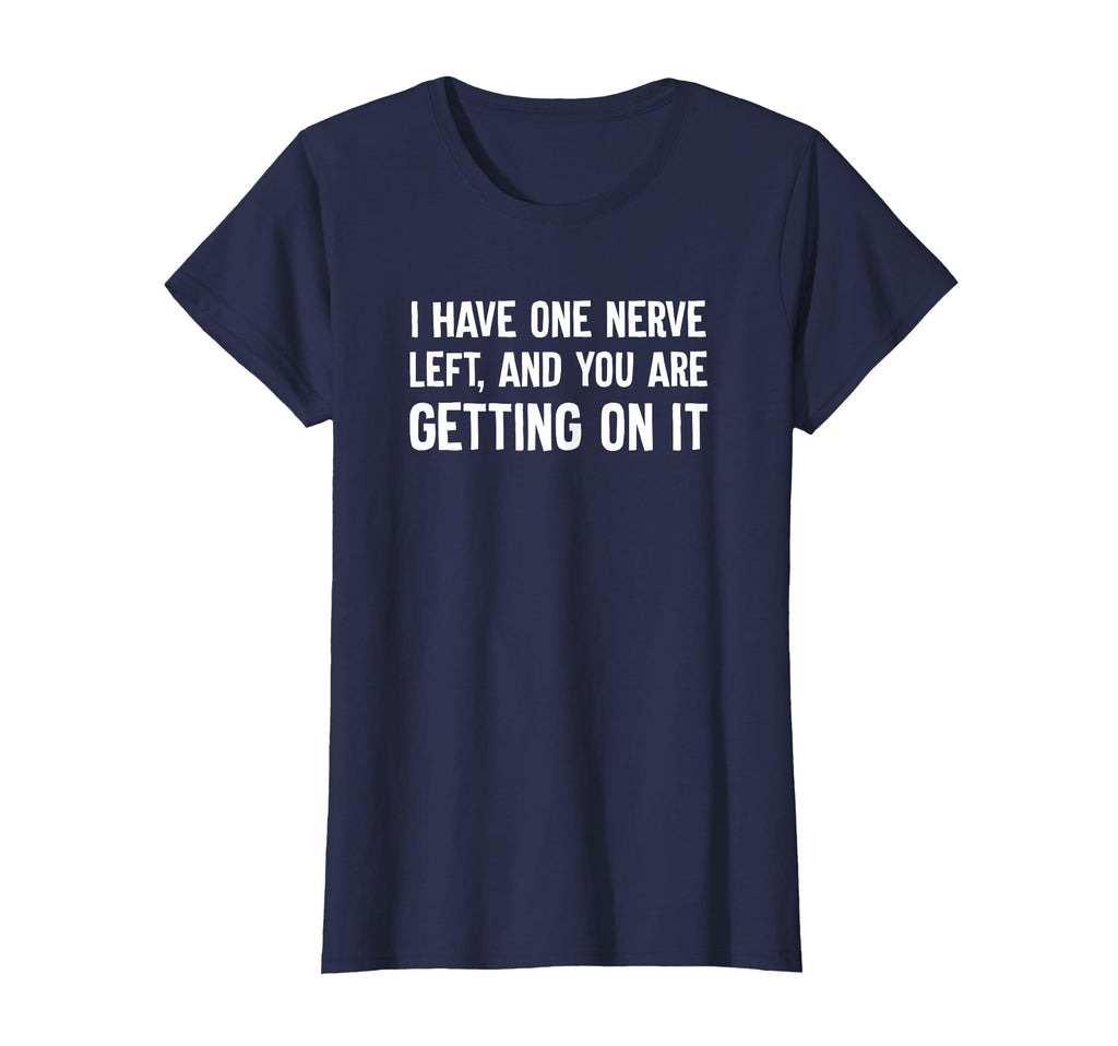 I Have One Nerve Left And You Are T-Shirt - Trendy Graphic for Adults - T-Shirt, Sweatshirt, Hoodie
