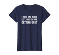 I Have One Nerve Left And You Are T-Shirt - Trendy Graphic for Adults - T-Shirt, Sweatshirt, Hoodie