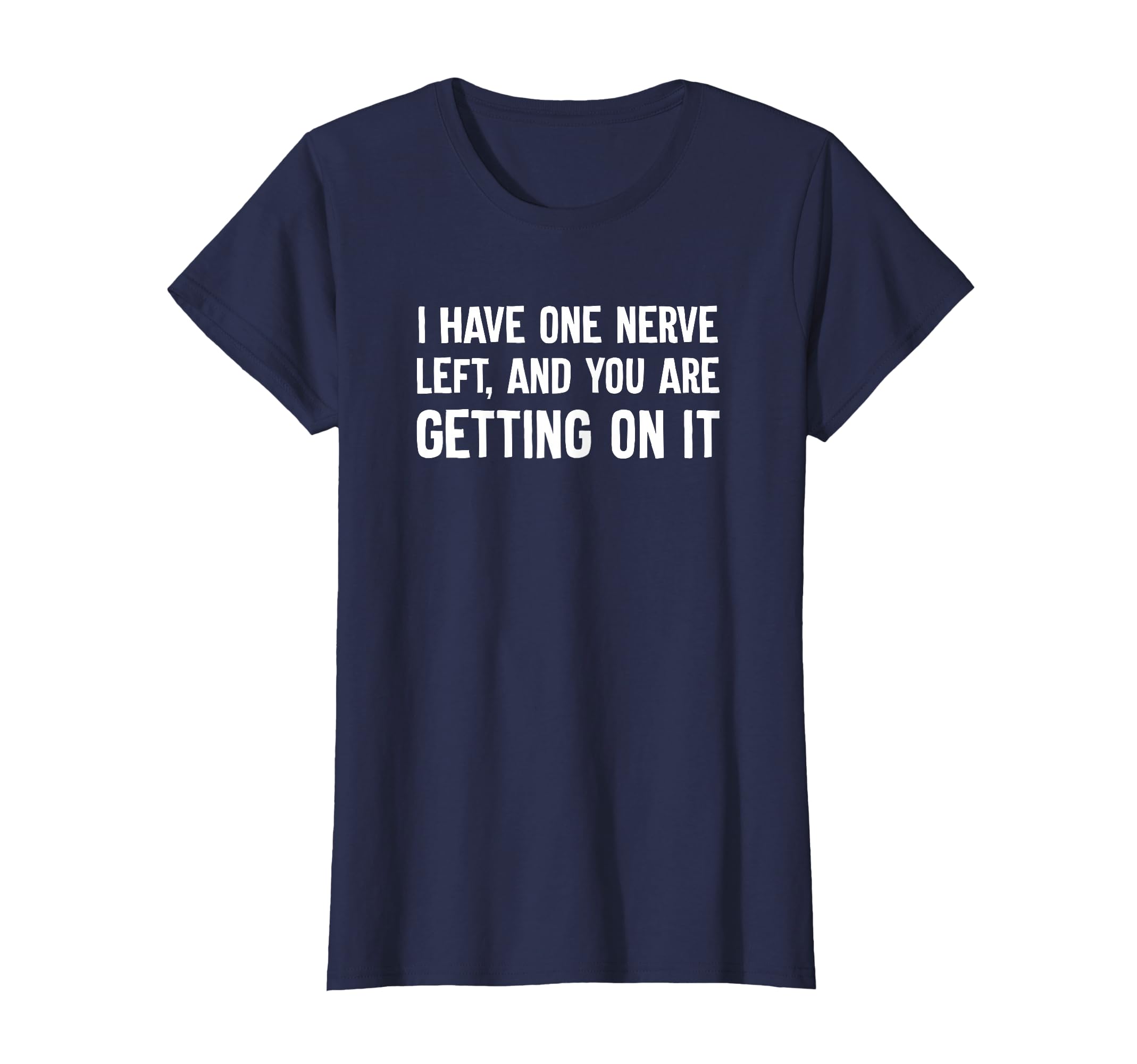 I Have One Nerve Left And You Are T-Shirt - Trendy Graphic for Adults - T-Shirt, Sweatshirt, Hoodie