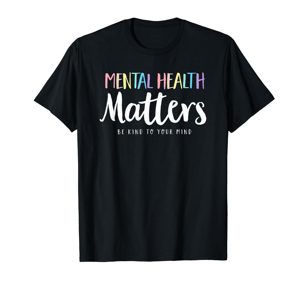 Mental Health Matters Be Kind To Your T-Shirt - Trendy Graphic Men Women - T-Shirt, Sweatshirt, Hoodie