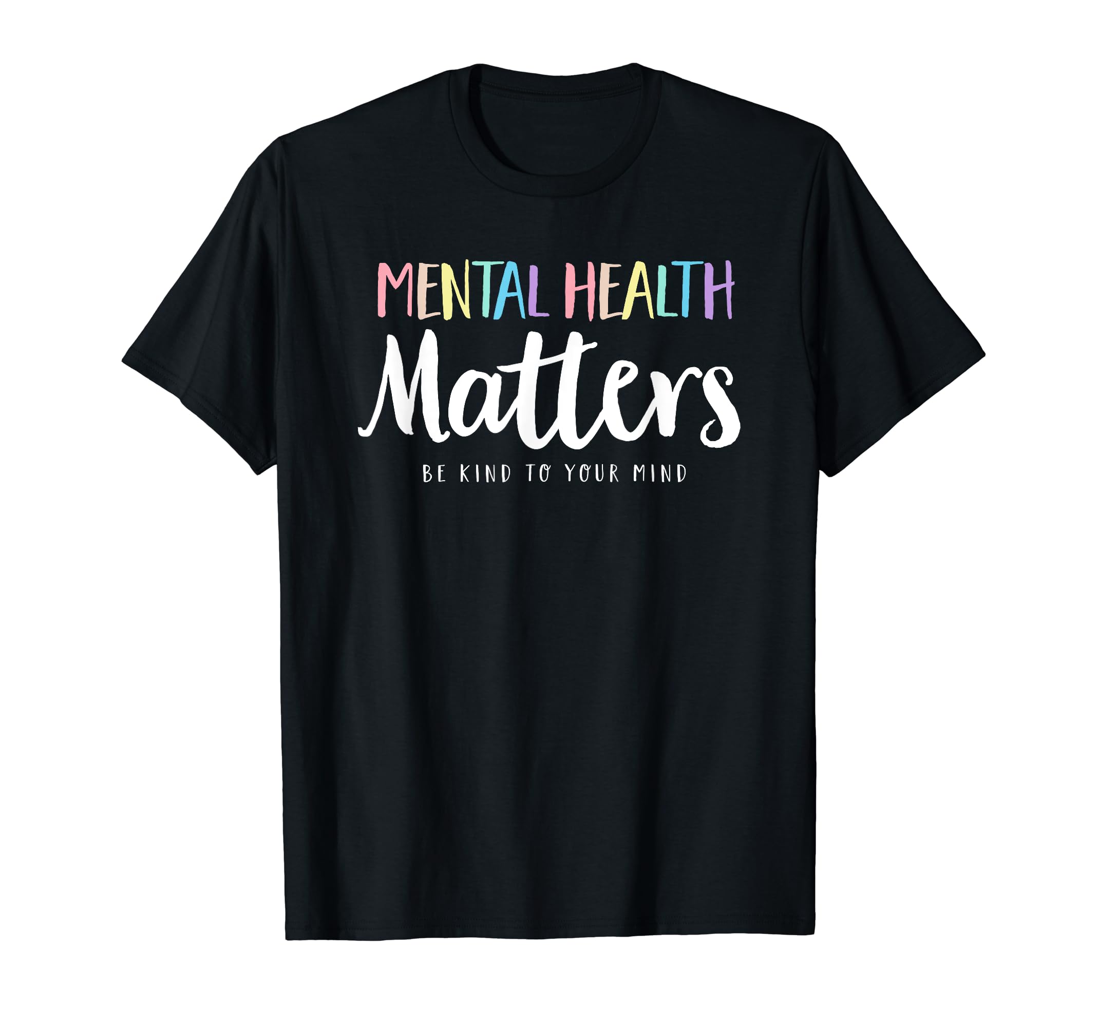 Mental Health Matters Be Kind To Your T-Shirt - Trendy Graphic Men Women - T-Shirt, Sweatshirt, Hoodie