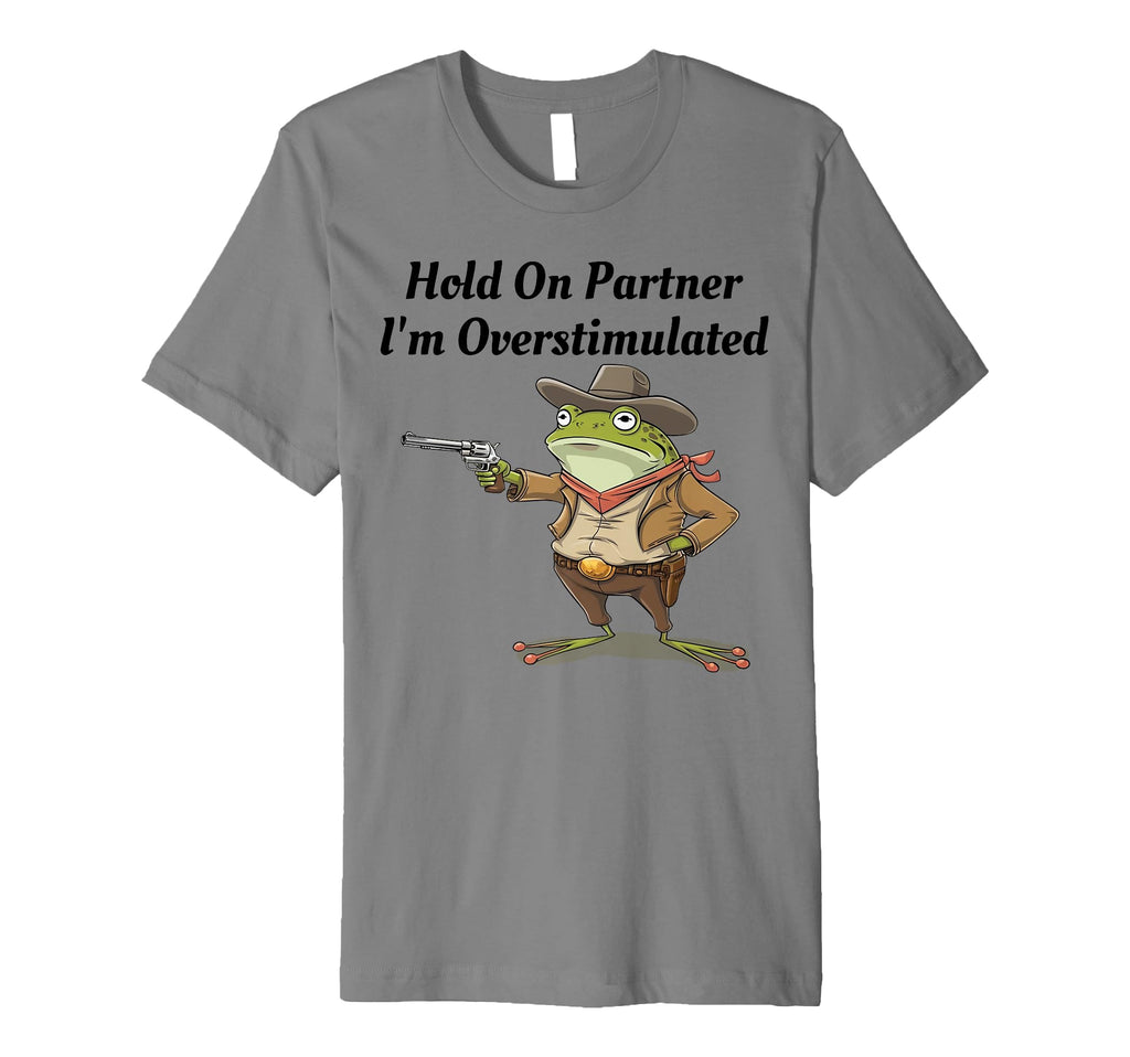 Hold Partner Im Overstimulated T-Shirt - Minimalist Print for Adults - T-Shirt, Sweatshirt, Hoodie
