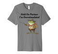 Hold Partner Im Overstimulated T-Shirt - Minimalist Print for Adults - T-Shirt, Sweatshirt, Hoodie