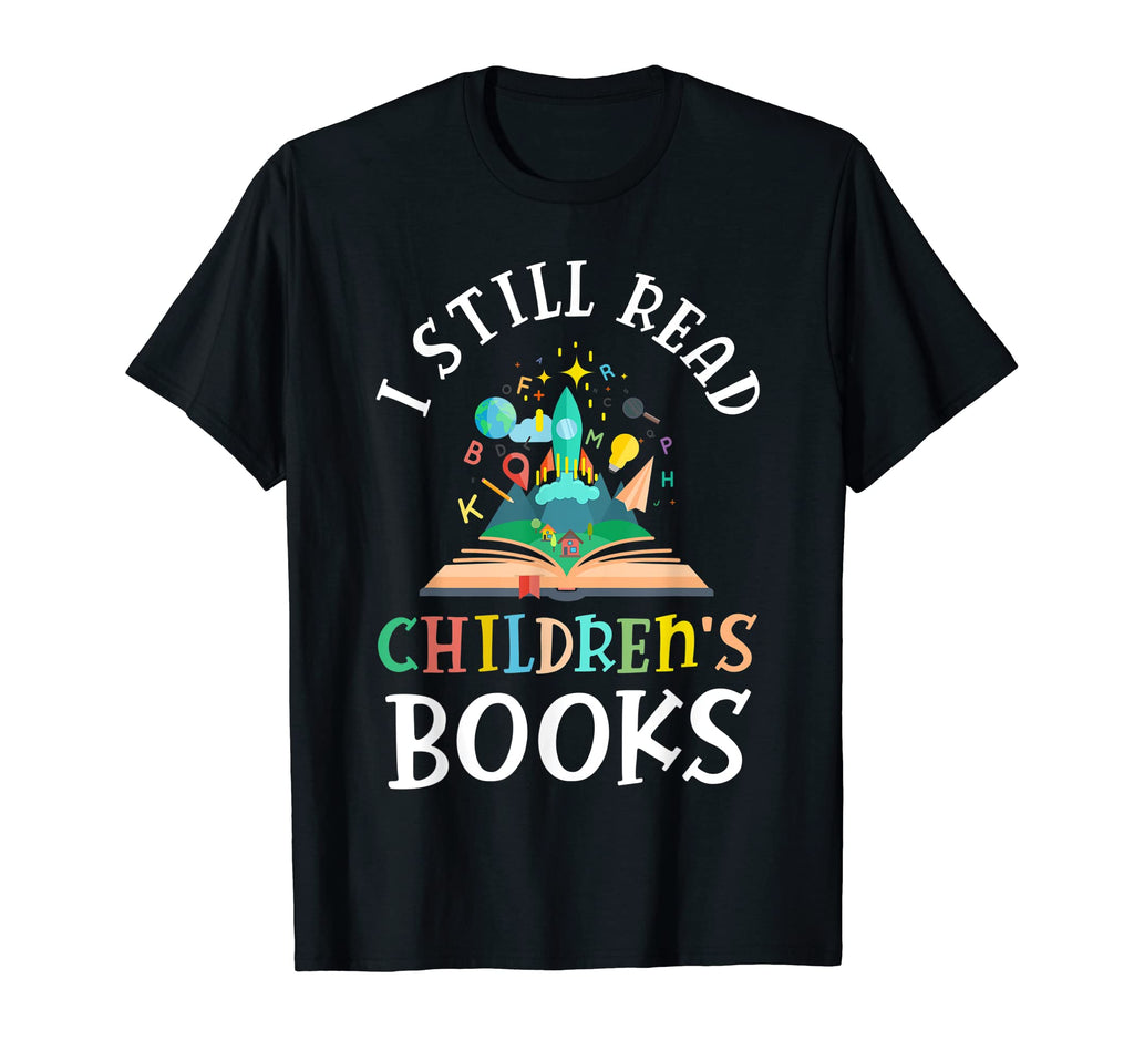 I Still Read Childrens Books School T-Shirt - Streetwear Style for Adults - T-Shirt, Sweatshirt, Hoodie