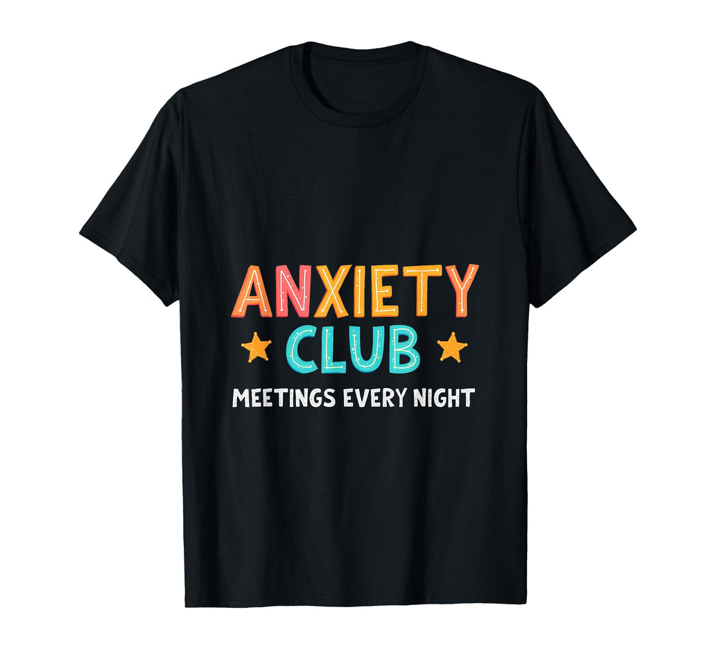 Anxiety Club Meetings Every Night T-Shirt - Custom Art Print Men Women - T-Shirt, Sweatshirt, Hoodie