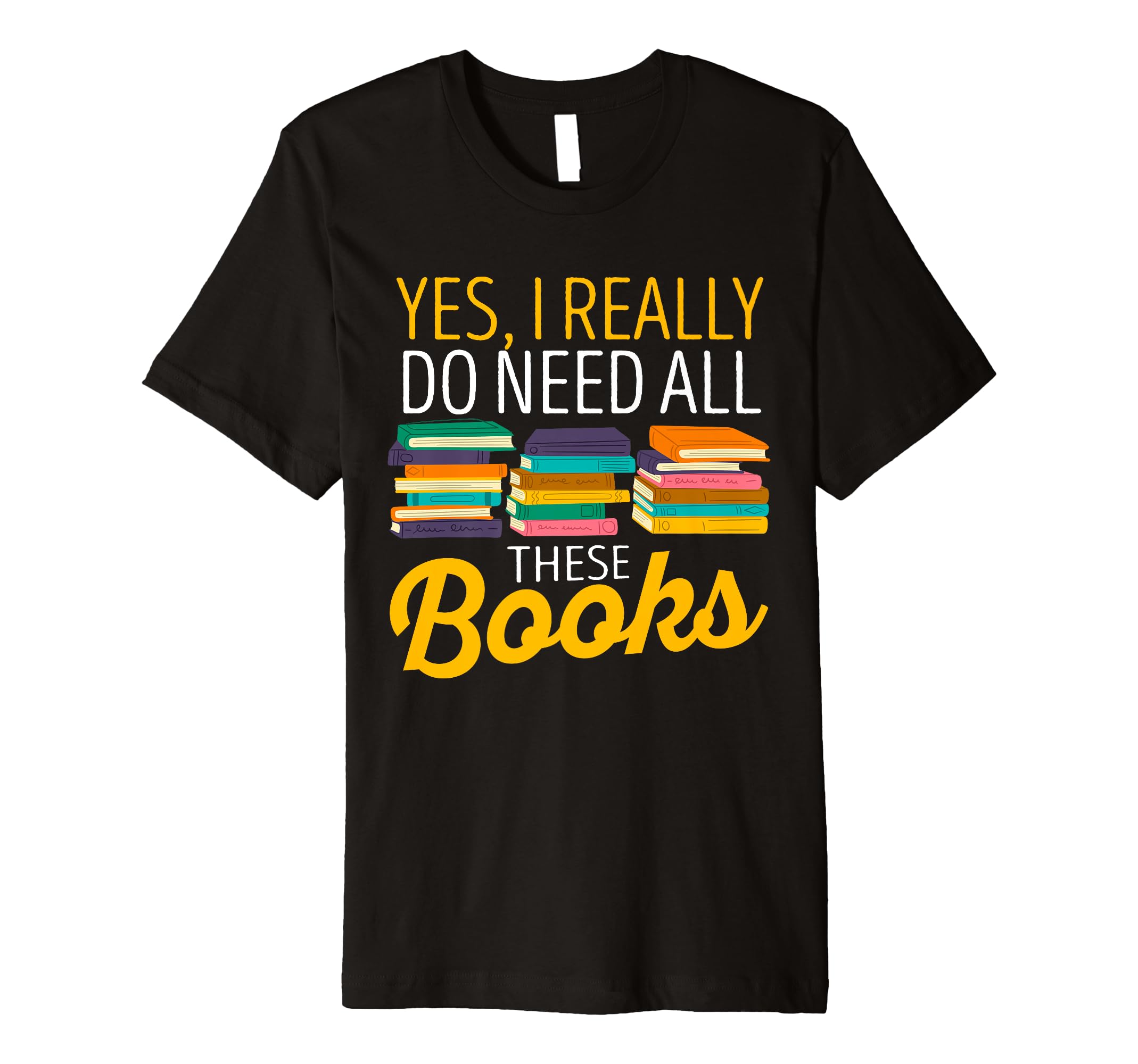 Yes I Really Do Need All These T-Shirt - Aesthetic Graphic for Adults - T-Shirt, Sweatshirt, Hoodie