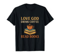 Love God Drink Coffee Read Books T-Shirt - Unique Graphic Men Women - T-Shirt, Sweatshirt, Hoodie