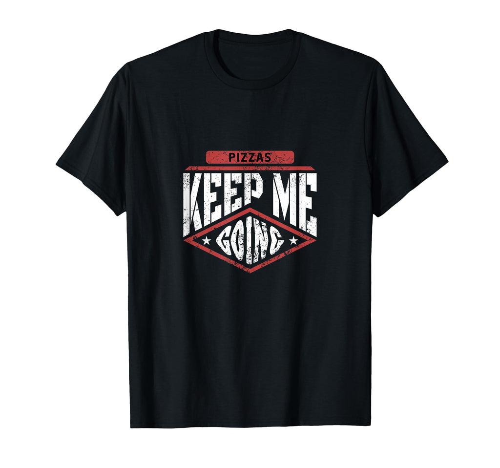 Pizzas Keep Me Going Pizza Lover Foodie T-Shirt - Minimalist Print Unisex - T-Shirt, Sweatshirt, Hoodie