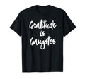Gratitude Is Gangster Thankful T-Shirt - Casual Everyday Wear Men Women - T-Shirt, Sweatshirt, Hoodie