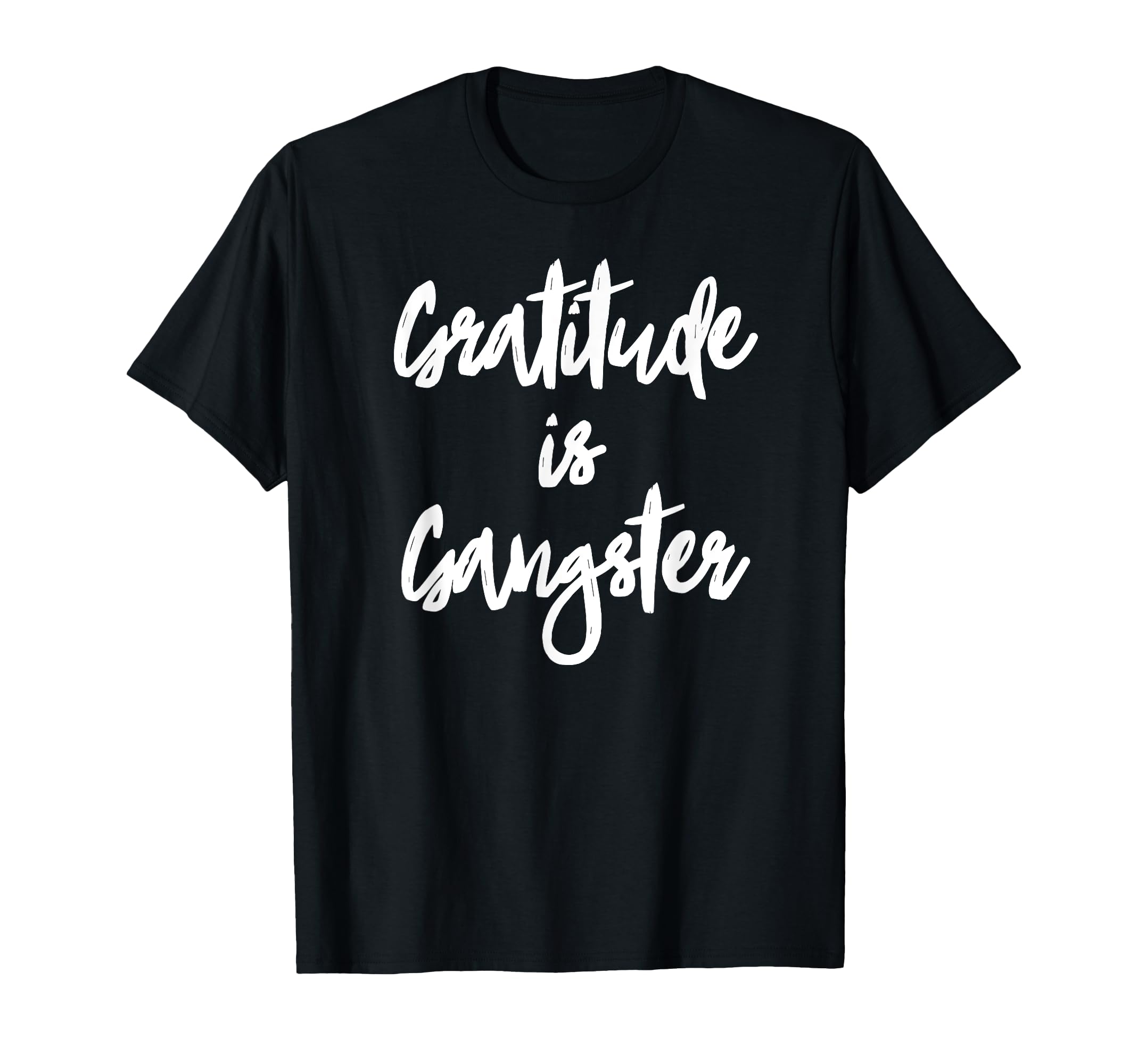Gratitude Is Gangster Thankful T-Shirt - Casual Everyday Wear Men Women - T-Shirt, Sweatshirt, Hoodie