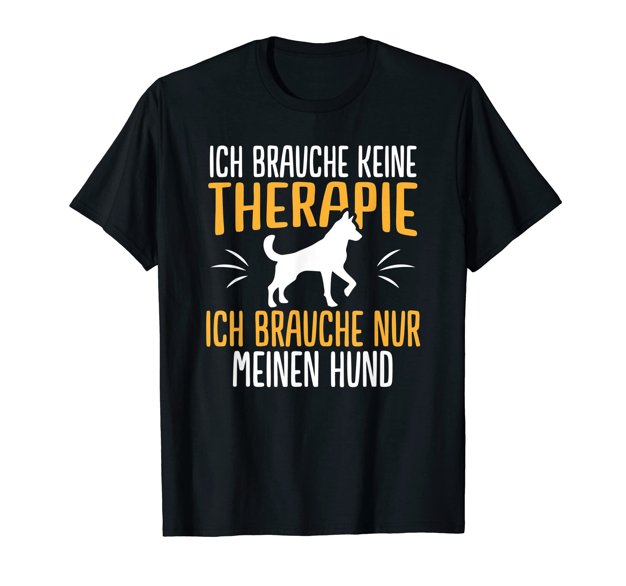 Funny No Therapy Dog Pet Gift T-Shirt - Fun Novelty Design Unisex - T-Shirt, Sweatshirt, Hoodie