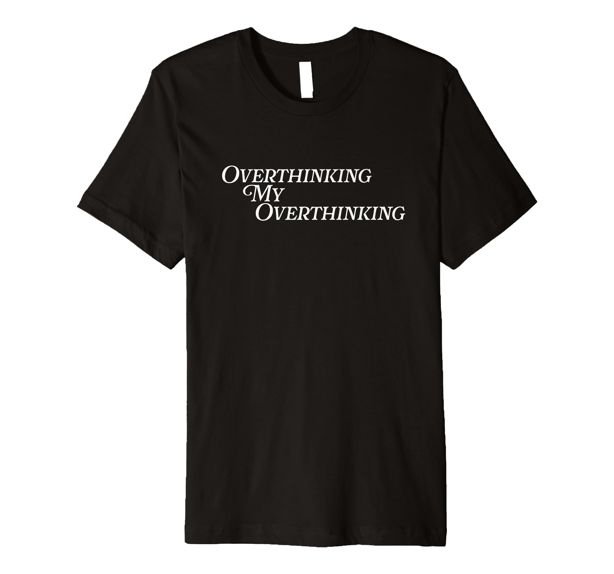 Overthinking My Overthinking Anxious T-Shirt - Trendy Graphic for Adults - T-Shirt, Sweatshirt, Hoodie