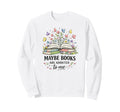 Maybe Books Are Addicted To Me Sweatshirt - Casual Everyday Wear Unisex - T-Shirt, Sweatshirt, Hoodie