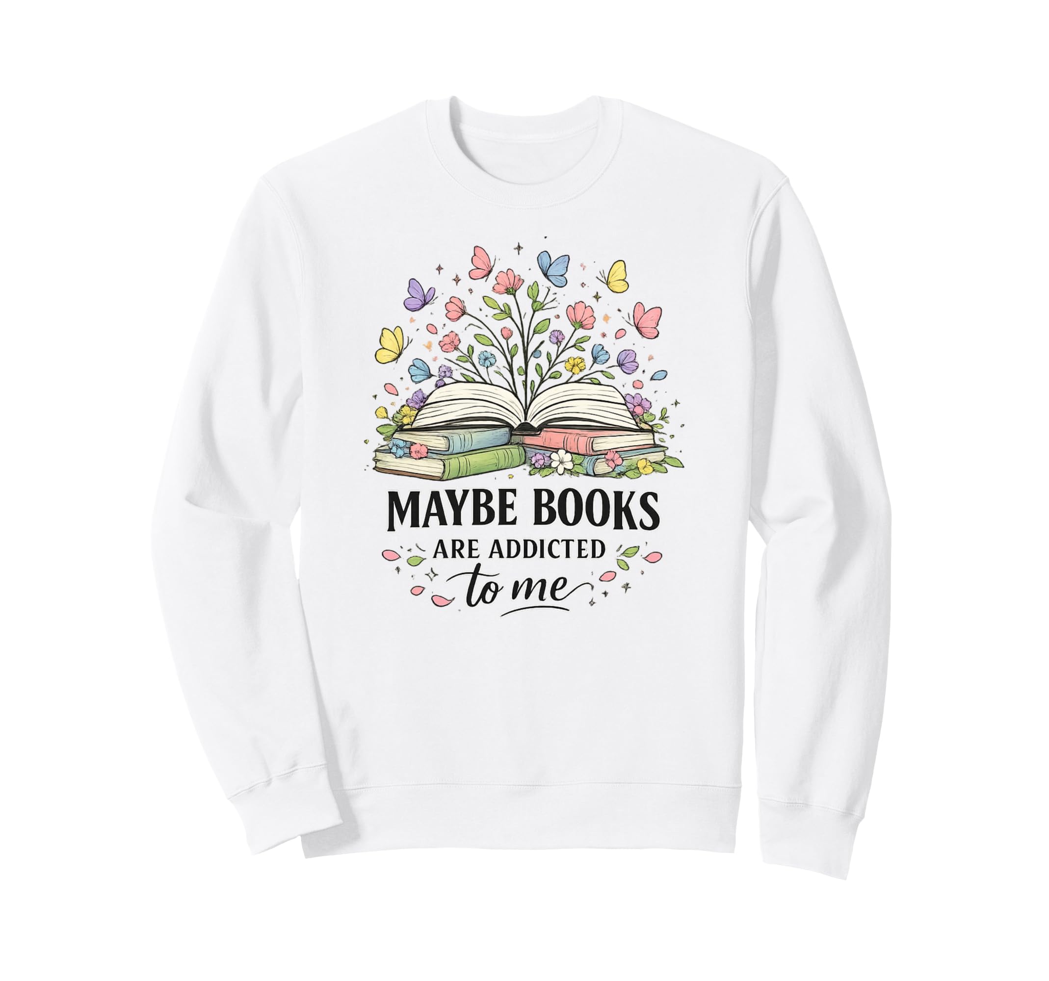 Maybe Books Are Addicted To Me Sweatshirt - Casual Everyday Wear Unisex - T-Shirt, Sweatshirt, Hoodie