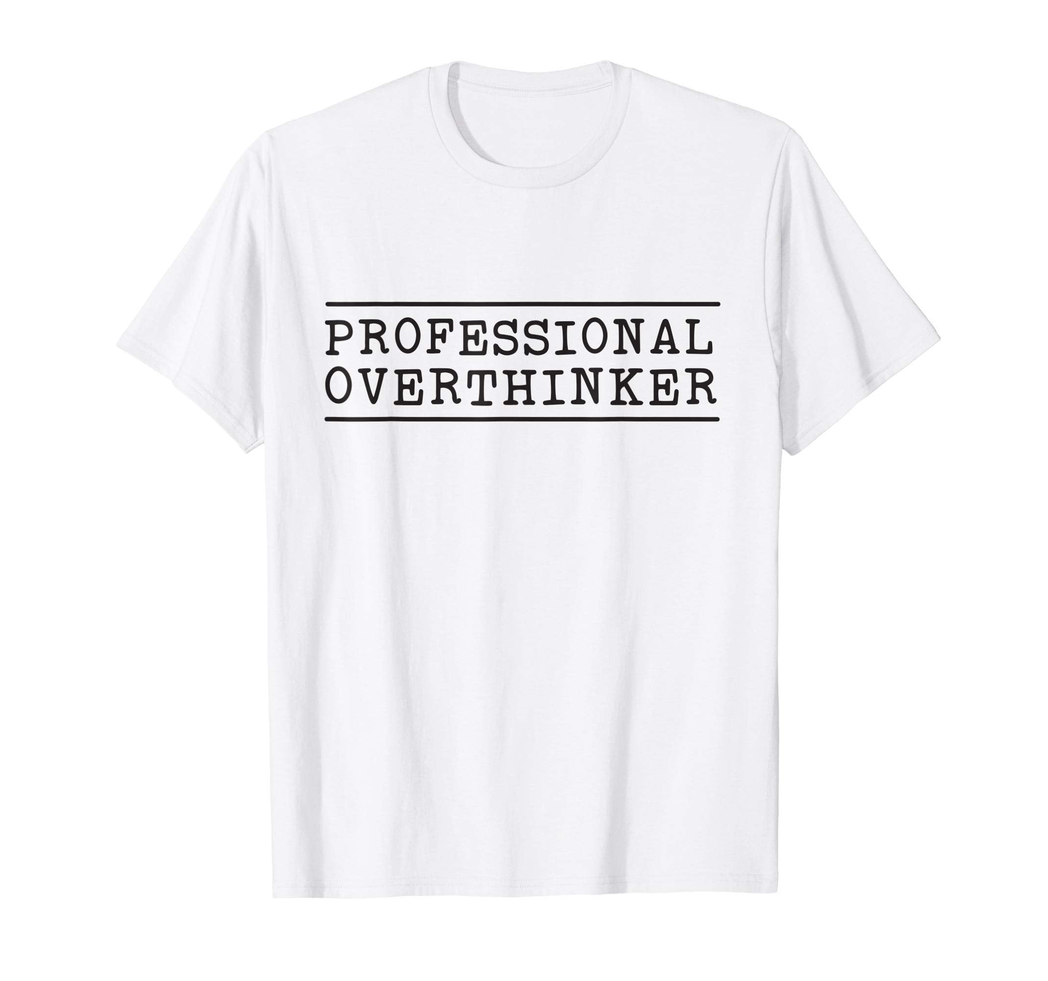 Professional Overthinker T-Shirt - Casual Everyday Wear Men Women - T-Shirt, Sweatshirt, Hoodie