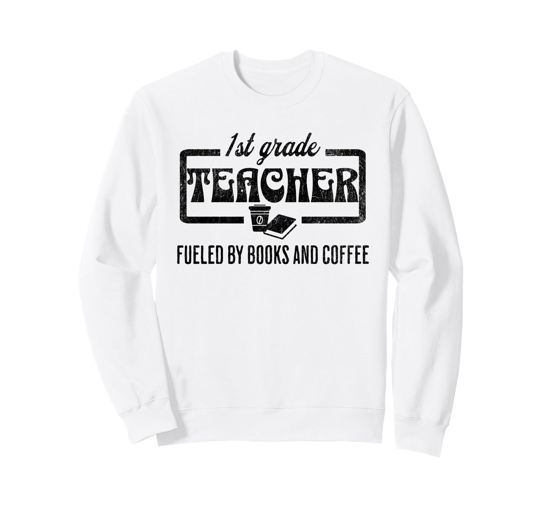 Fueled Books And Coffee 1St Grade Sweatshirt - Trendy Graphic Unisex - T-Shirt, Sweatshirt, Hoodie