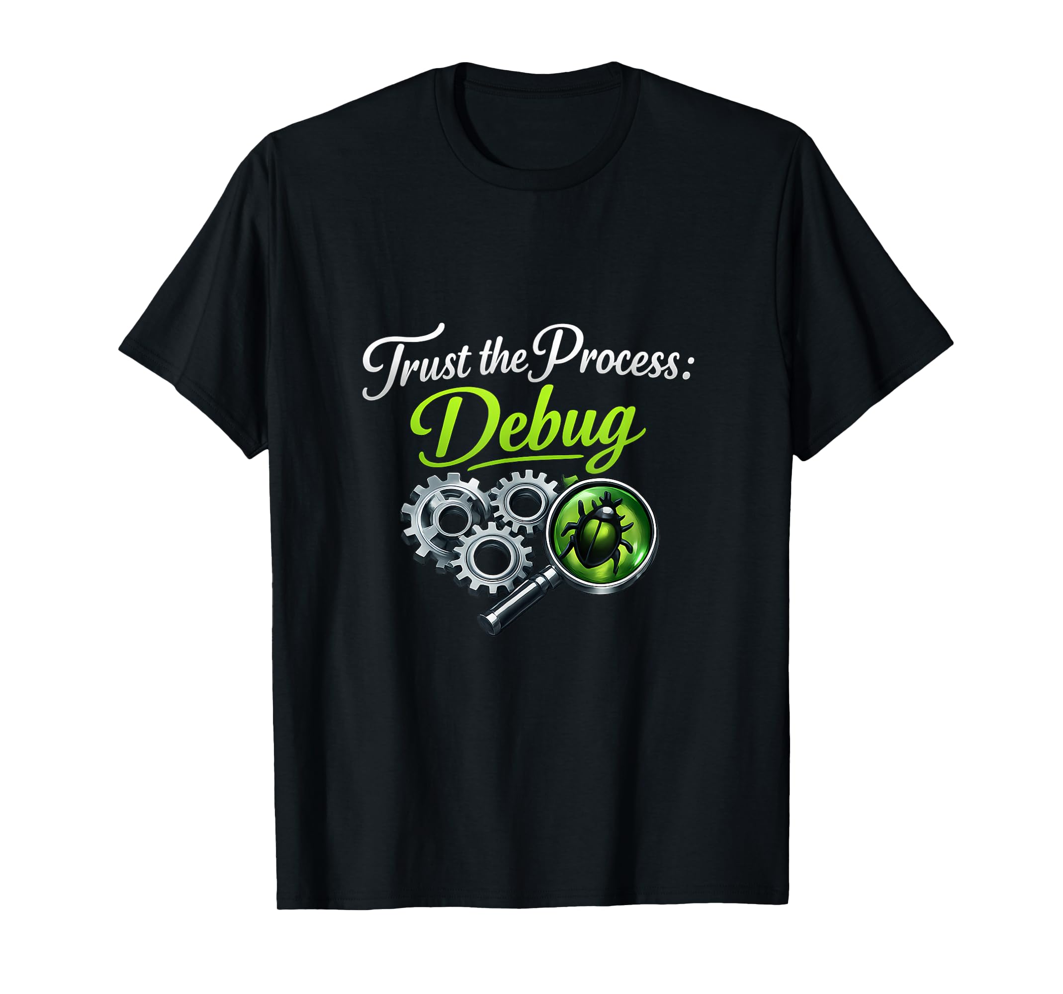 Trust Process Debug Funny Debugging T-Shirt - Custom Art Print Unisex - T-Shirt, Sweatshirt, Hoodie