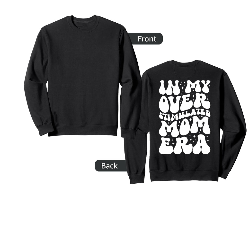 My Overstimulated Mom Era Groovy Funny Sweatshirt - Novelty Apparel Unisex - T-Shirt, Sweatshirt, Hoodie