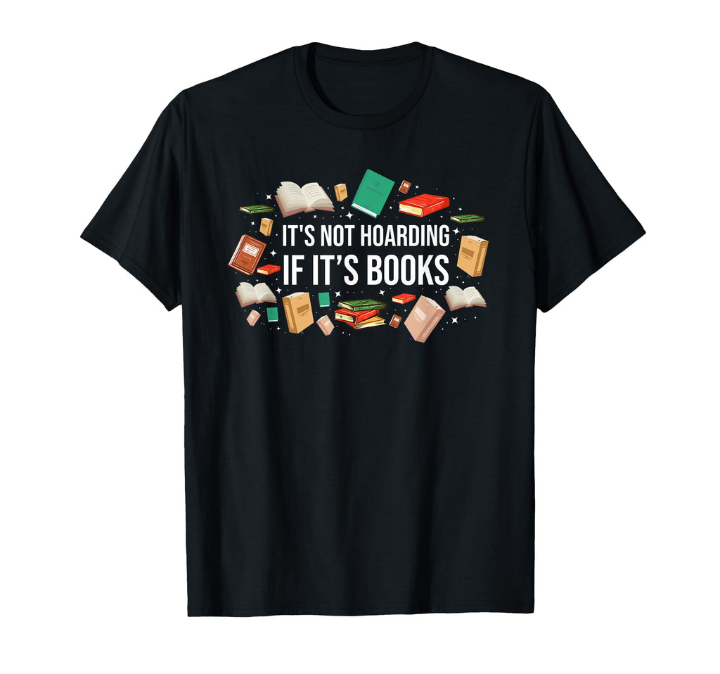 Its Not Hoarding If Its Books T-Shirt - Aesthetic Graphic for Adults - T-Shirt, Sweatshirt, Hoodie