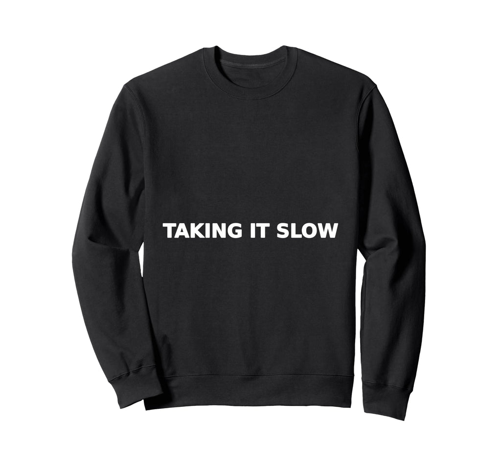 Taking It Slow Slow Living Sweatshirt - Unique Graphic Men Women - T-Shirt, Sweatshirt, Hoodie