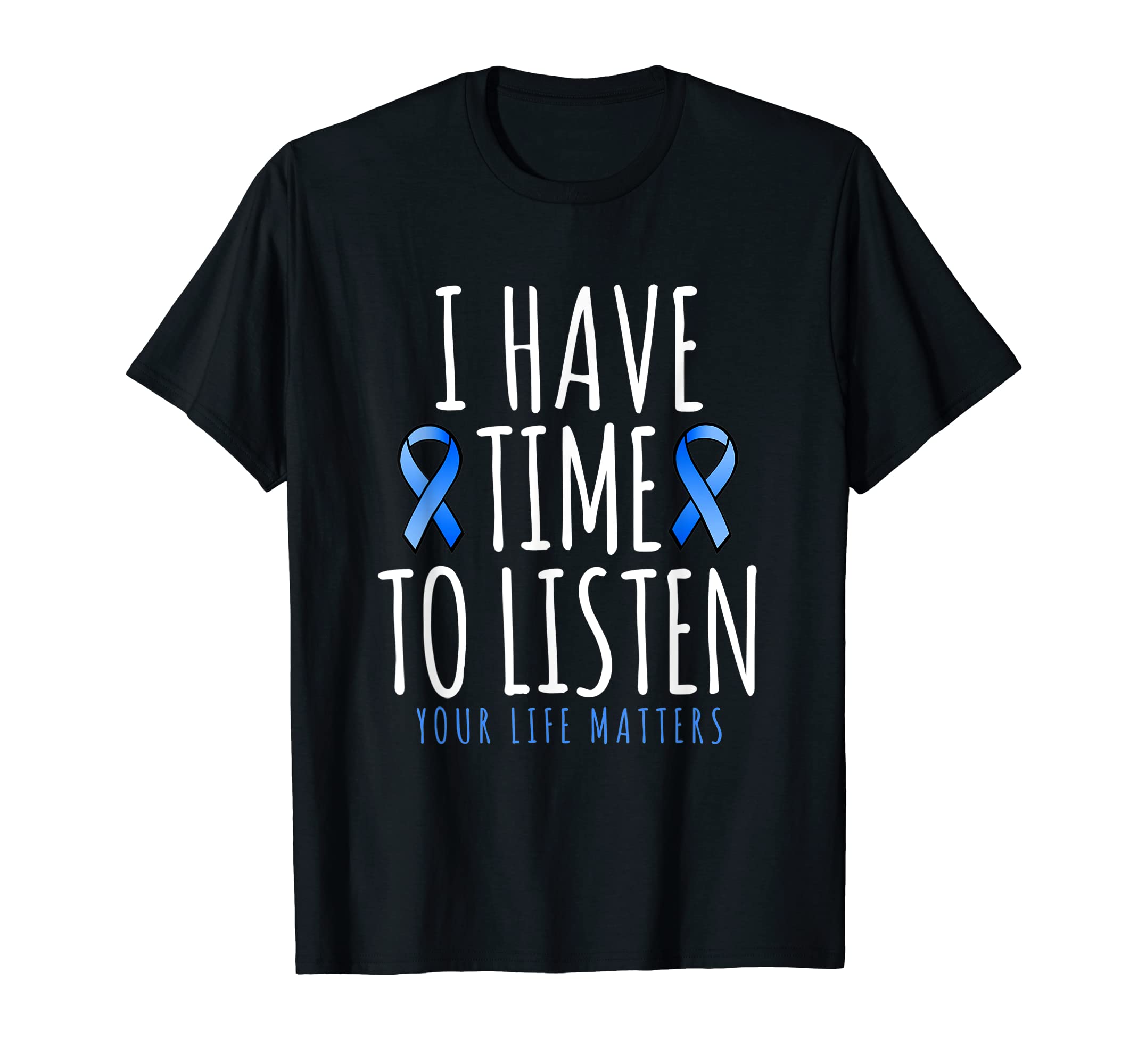 I Have Time To Listen Your Life T-Shirt - Novelty Apparel Men Women - T-Shirt, Sweatshirt, Hoodie