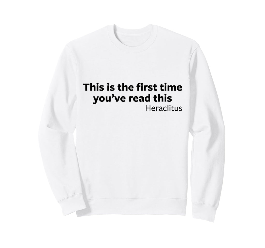 Heraclitus First Time Reading Sweatshirt - Fun Novelty Design for Adults - T-Shirt, Sweatshirt, Hoodie