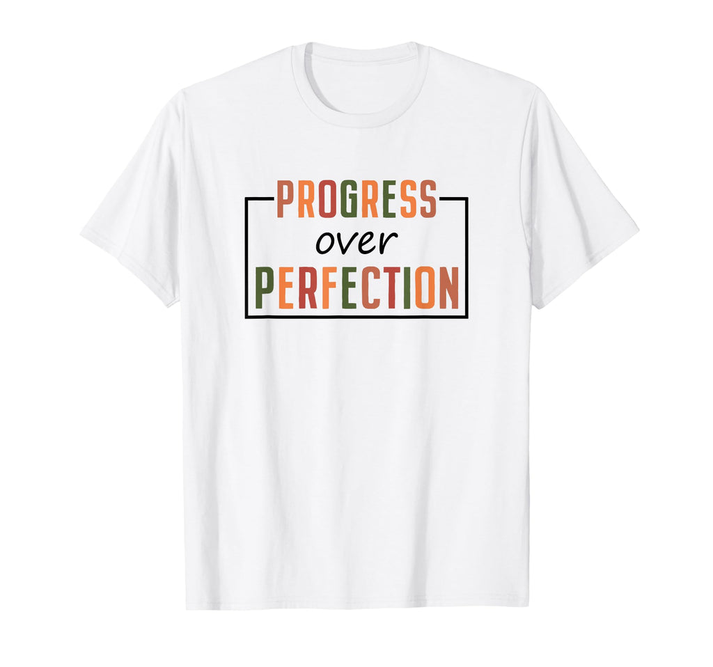 Progress Over Perfection School First T-Shirt - Fun Novelty Design Unisex - T-Shirt, Sweatshirt, Hoodie