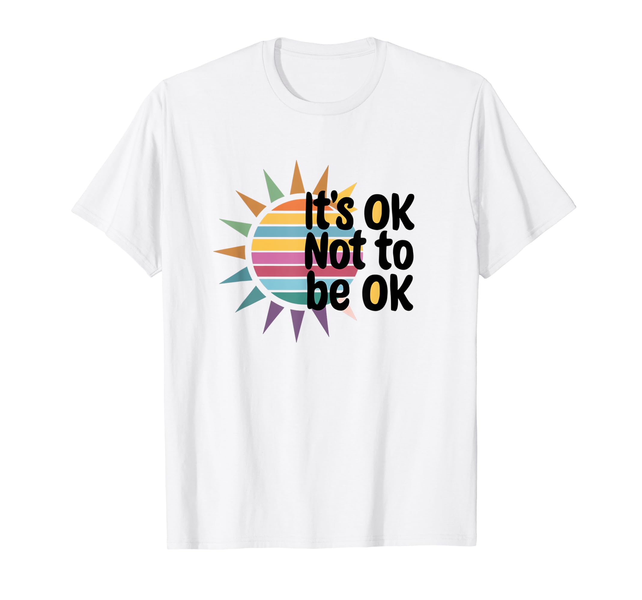 Its Ok Not To Be Ok Mental Health T-Shirt - Casual Everyday Wear Men Women - T-Shirt, Sweatshirt, Hoodie