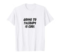 Going To Therapy Is Mental Health T-Shirt - Casual Everyday Wear for Adults - T-Shirt, Sweatshirt, Hoodie