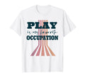 Play Is My Favorite Occupation T-Shirt - Casual Everyday Wear Unisex - T-Shirt, Sweatshirt, Hoodie
