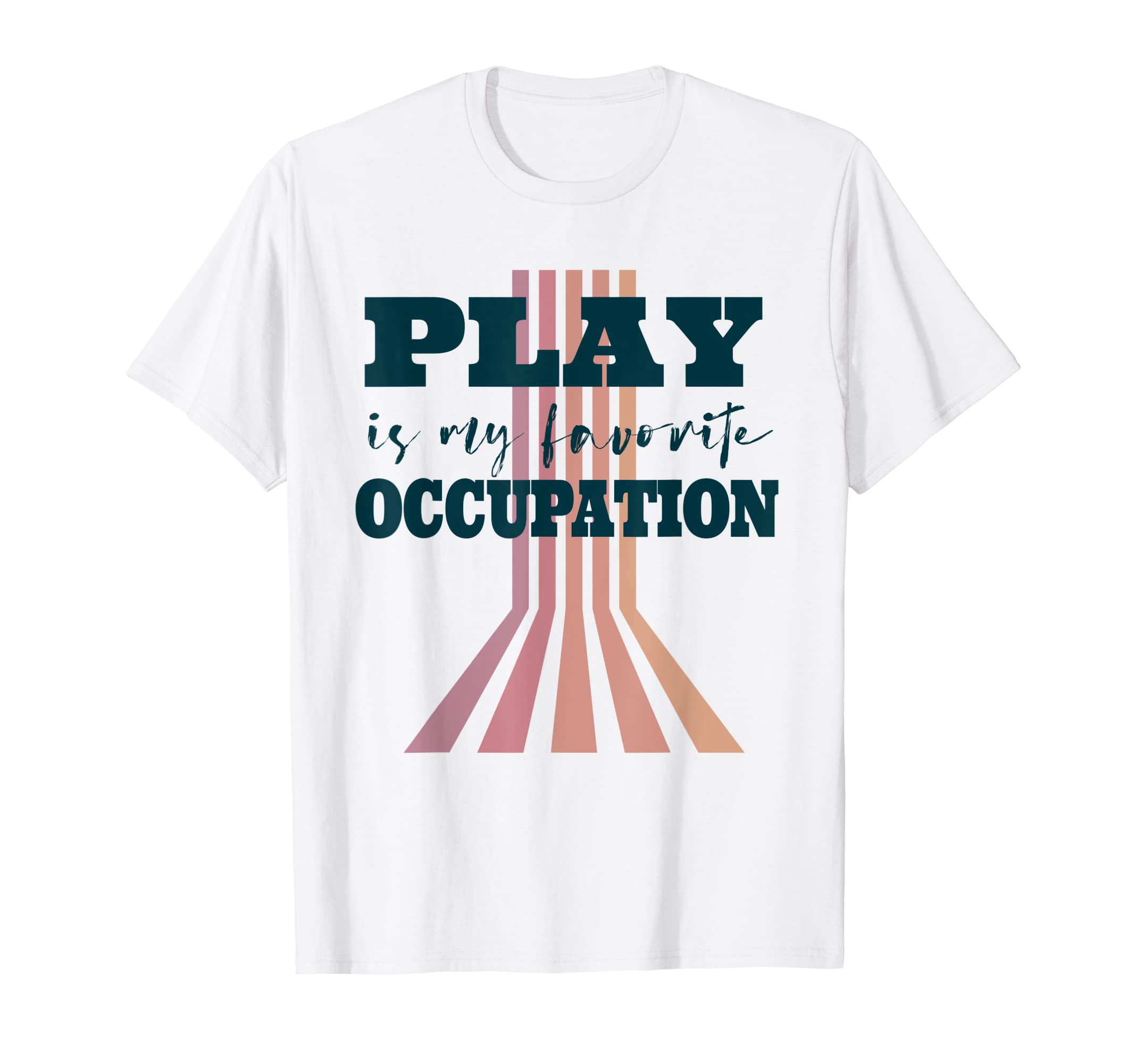 Play Is My Favorite Occupation T-Shirt - Casual Everyday Wear Unisex - T-Shirt, Sweatshirt, Hoodie