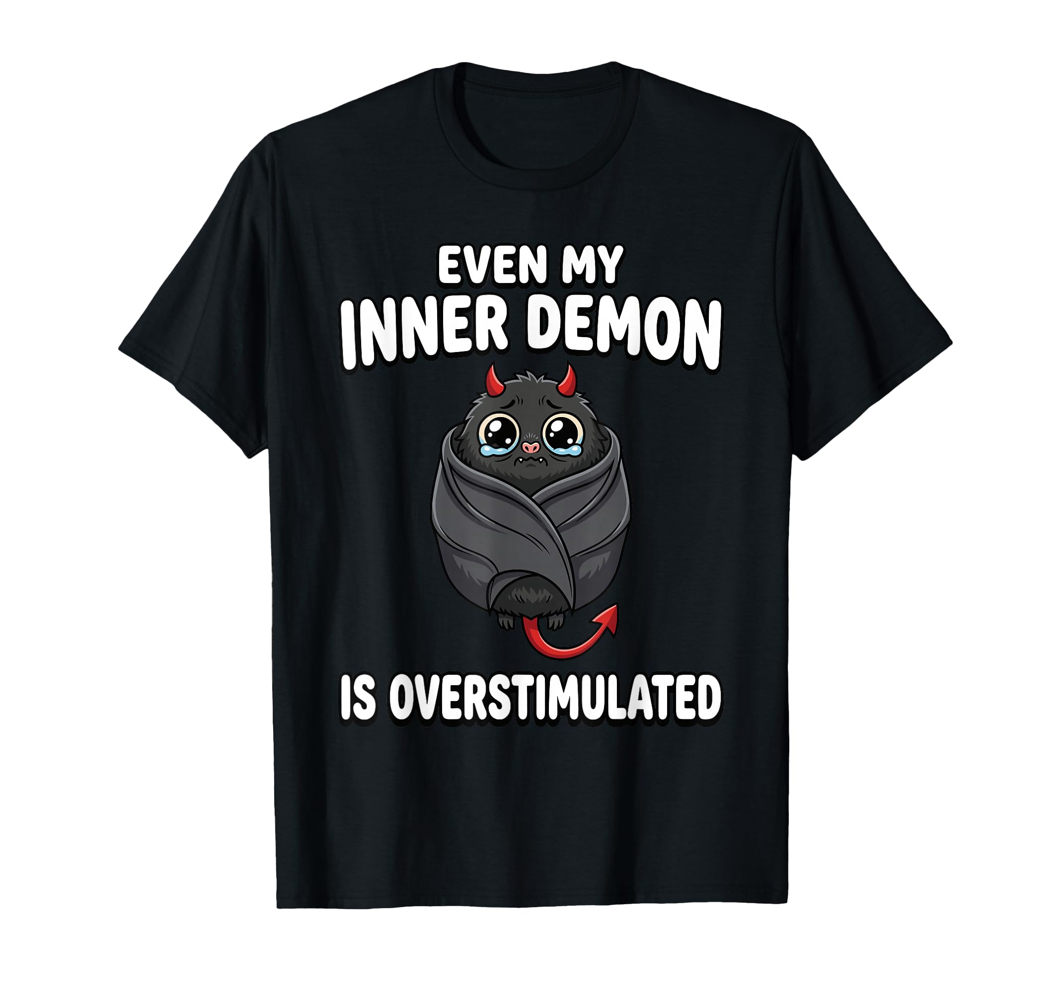 Even My Inner Demon Is Overstimulated T-Shirt - Custom Art Print Unisex - T-Shirt, Sweatshirt, Hoodie