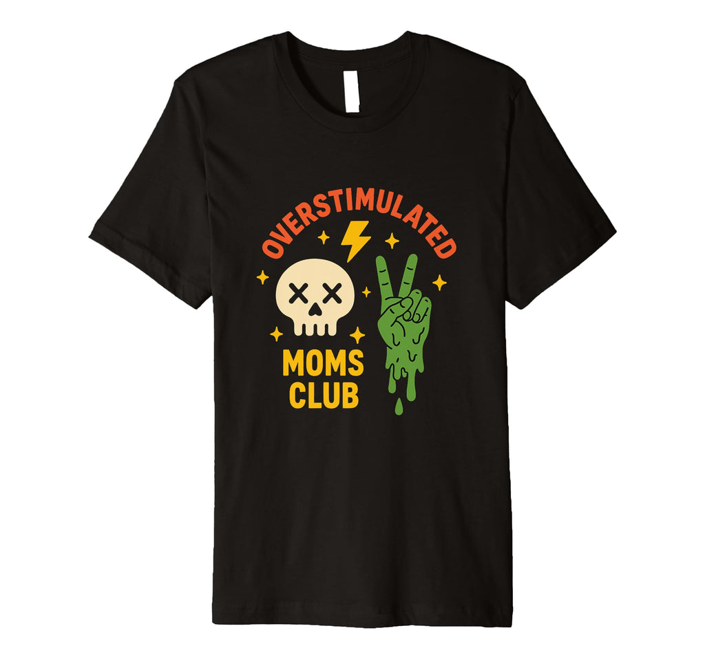 Overstimulated Moms Club Funny T-Shirt - Aesthetic Graphic for Adults - T-Shirt, Sweatshirt, Hoodie
