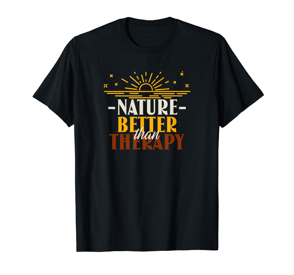 Nature Better Than Therapy Funny T-Shirt - Streetwear Style Men Women - T-Shirt, Sweatshirt, Hoodie
