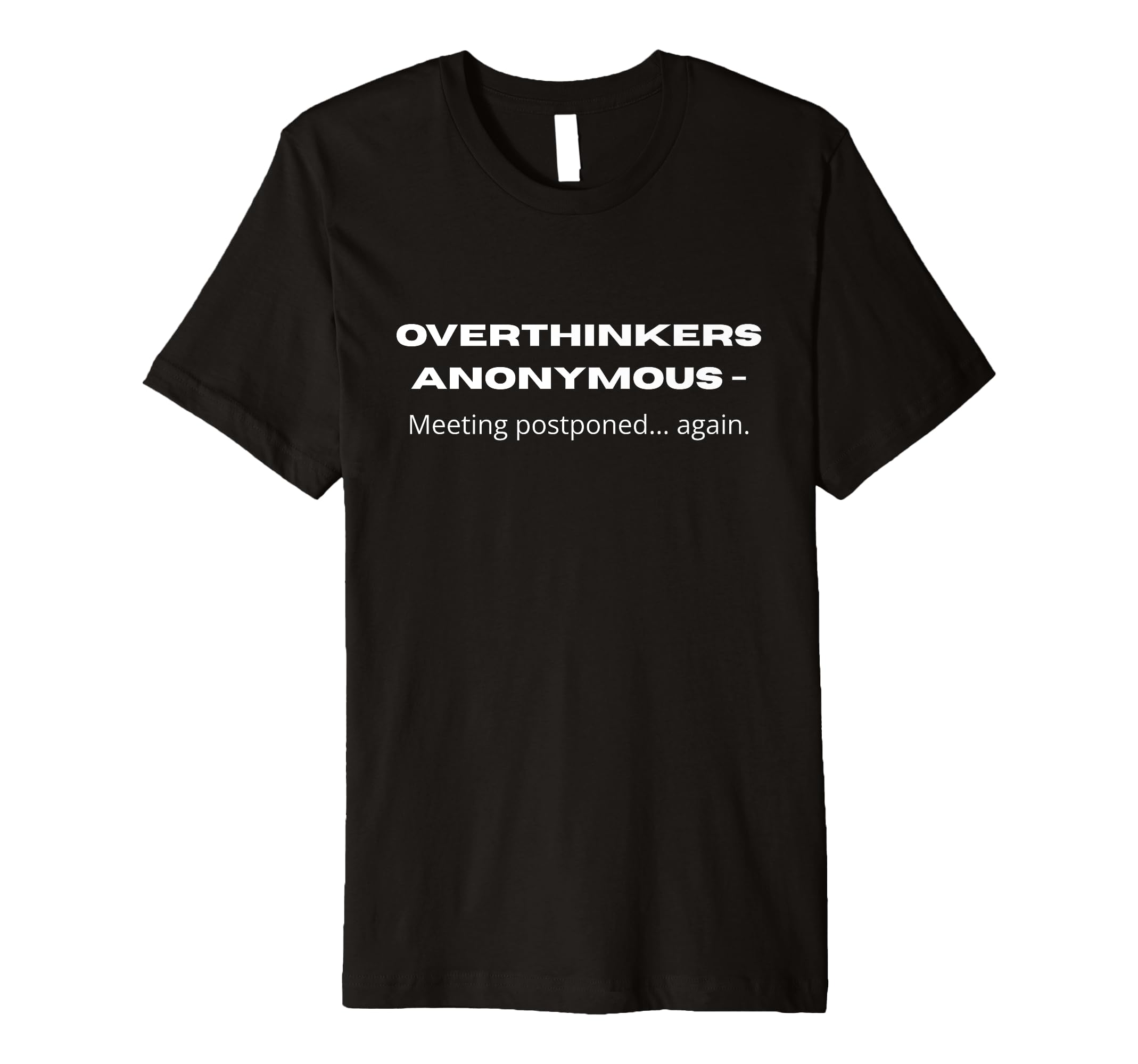 Overthinkers Anonymous Meeting T-Shirt - Graphic Print for Adults - T-Shirt, Sweatshirt, Hoodie