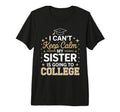 I Cant Keep Calm My Sister Is Going To T-Shirt - Streetwear Style Unisex - T-Shirt, Sweatshirt, Hoodie