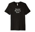 Social Battery Low T-Shirt - Unique Graphic Men Women - T-Shirt, Sweatshirt, Hoodie
