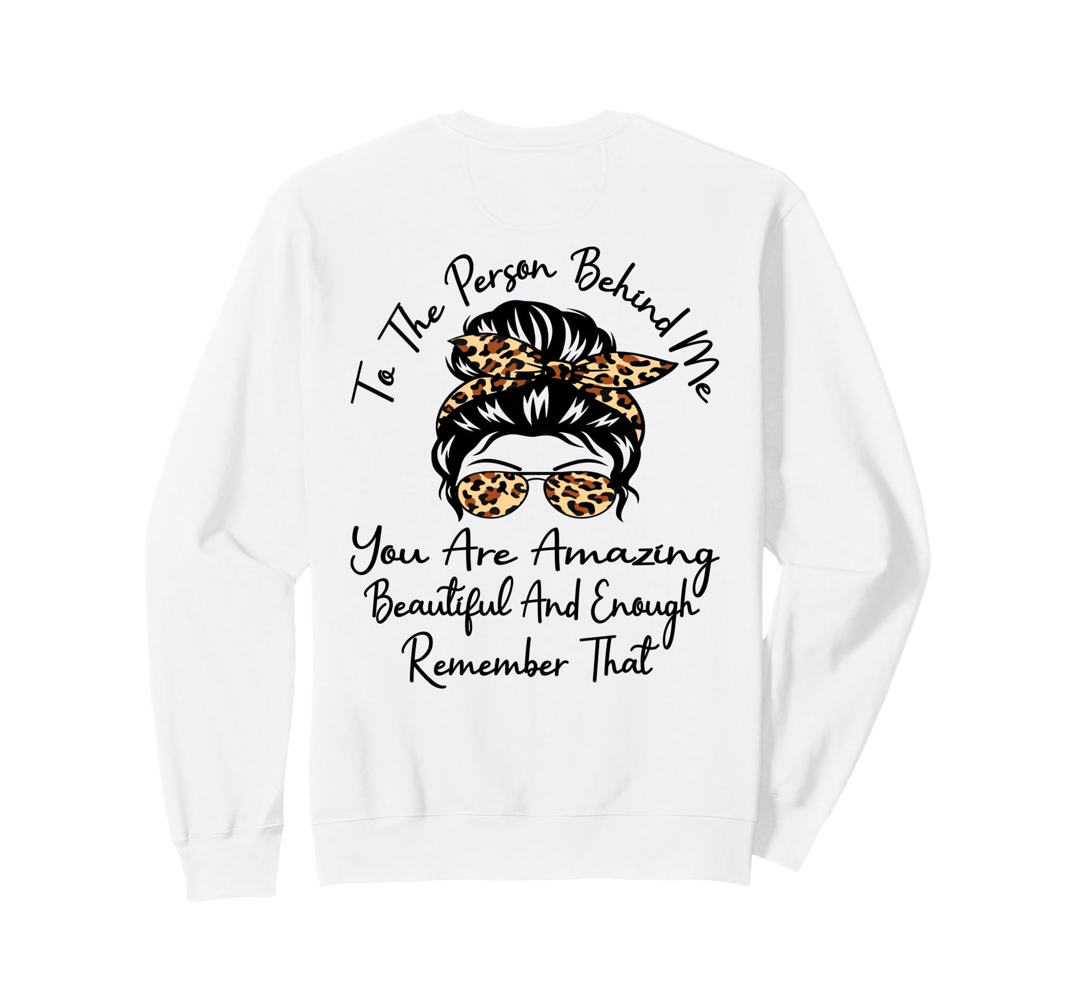 To Person Behind Me You Are Sweatshirt - Casual Everyday Wear Unisex - T-Shirt, Sweatshirt, Hoodie